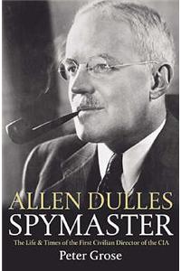 Allen Dulles: Spymaster