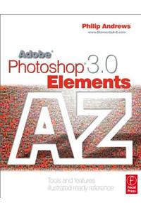 Adobe Photoshop Elements 3.0 a - Z: Tools and Features Illustrated Ready Reference