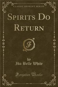 Spirits Do Return (Classic Reprint)