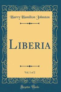 Liberia, Vol. 1 of 2 (Classic Reprint)