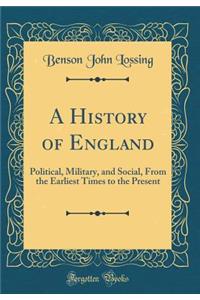 A History of England: Political, Military, and Social, from the Earliest Times to the Present (Classic Reprint)