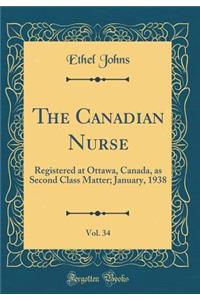 The Canadian Nurse, Vol. 34: Registered at Ottawa, Canada, as Second Class Matter; January, 1938 (Classic Reprint)