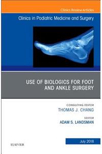 Use of Biologics for Foot and Ankle Surgery, an Issue of Clinics in Podiatric Medicine and Surgery
