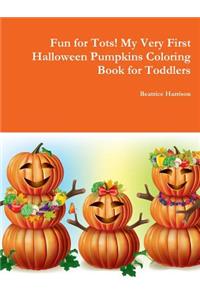 Fun for Tots! My Very First Halloween Pumpkins Coloring Book for Toddlers
