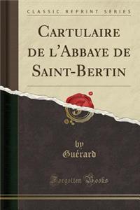 Cartulaire de l'Abbaye de Saint-Bertin (Classic Reprint)
