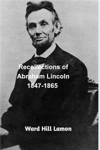 Recollections of Abraham Lincoln 1847-1865