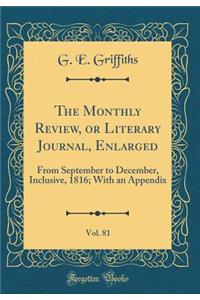 The Monthly Review, or Literary Journal, Enlarged, Vol. 81: From September to December, Inclusive, 1816; With an Appendix (Classic Reprint)