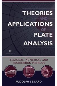 Theories and Applications of Plate Analysis: Classical, Numerical and Engineering Methods