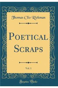 Poetical Scraps, Vol. 1 (Classic Reprint)