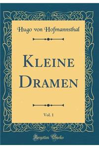 Kleine Dramen, Vol. 1 (Classic Reprint)