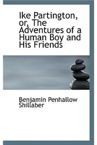 Ike Partington, Or, the Adventures of a Human Boy and His Friends