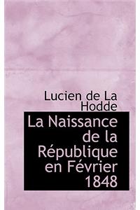 La Naissance de La Racpublique En Facvrier 1848
