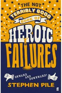 Not Terribly Good Book of Heroic Failures