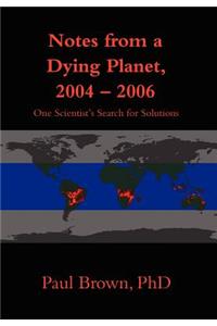 Notes from a Dying Planet, 2004-2006