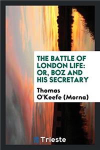 THE BATTLE OF LONDON LIFE: OR, BOZ AND H