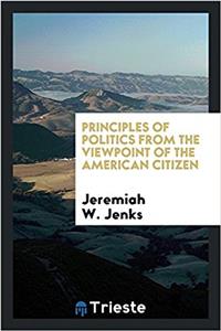 Principles of Politics from the Viewpoint of the American Citizen