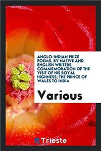 Anglo-Indian Prize Poems, by Native and English Writers, Commemoration of the Visit of His Royal Highness; The Prince of Wales to India