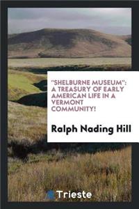 Shelburne Museum, a Treasury of Early American Life in a Vermont Community!