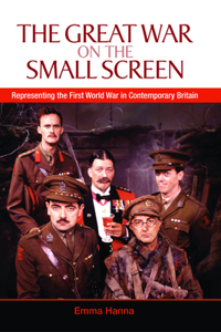 Great War on the Small Screen: Representing the First World War in Contemporary Britain