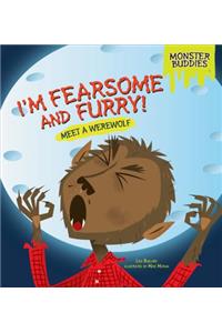 I'm Fearsome and Furry!
