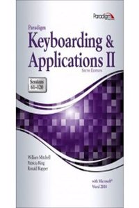 Paradigm Keyboarding and Applications II: Sessions 61-120 Using Microsoft Word 2010