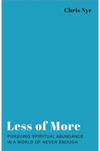 Less of More: Pursuing Spiritual Abundance in a World of Never Enough