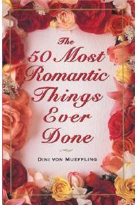 50 Most Romantic Things Ever Done