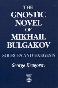 The Gnostic Novel of Mikhail Bulgakov