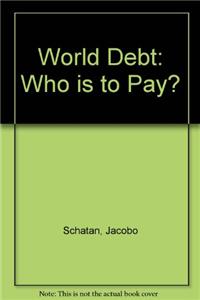 WORLD DEBT WHO IS TO PAY
