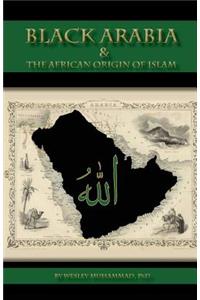 Black Arabia & the African Origin of Islam