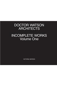 Doctor Watson Architects, Incomplete Works, Volume One