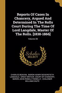 Reports Of Cases In Chancery, Argued And Determined In The Rolls Court During The Time Of Lord Langdale, Master Of The Rolls. [1838-1866]; Volume 28