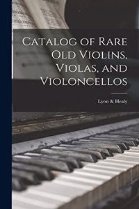 Catalog of Rare Old Violins, Violas, and Violoncellos