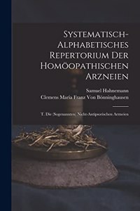 Systematisch-Alphabetisches Repertorium Der Homöopathischen Arzneien