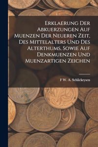 Erklaerung Der Abkuerzungen Auf Muenzen Der Neueren Zeit, Des Mittelalters Und Des Alterthums, Sowie Auf Denkmuenzen Und Muenzartigen Zeichen