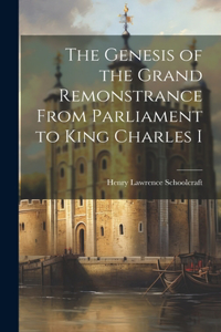Genesis of the Grand Remonstrance From Parliament to King Charles I