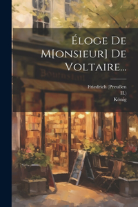 Éloge De M[onsieur] De Voltaire...