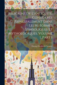 Religions De L'antiquité, Considérés Principalement Dans Leurs Formes Symboliques Et Mythologiques, Volume 1, part 1
