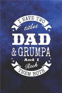 I Have Two Titles Dad & Grumpa And I Rock Them Both: Family life grandpa dad men father's day gift love marriage friendship parenting wedding divorce Memory dating Journal Blank Lined Note Book