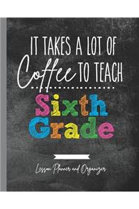 It Takes A Lot of Coffee To Teach Sixth Grade