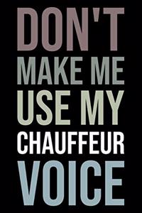 Don't make me use my chauffeur voice