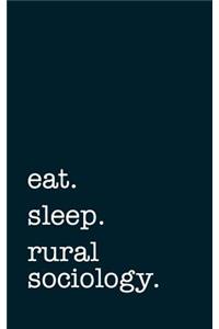 eat. sleep. rural sociology. - Lined Notebook