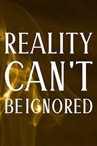 Reality Can't Be Ignored