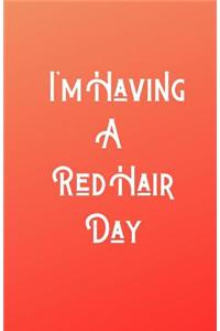 I'm Having A RedHair Day