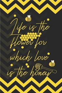 Life Is The Flower For Which Love Is The Honey