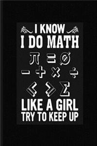 I Know I Do Math Like A Girl Try To Keep Up