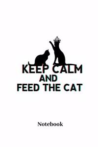 Keep Calm And Feed The Cat Notebook