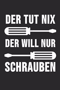 Der Tut Nix Der Will Nur Schrauben