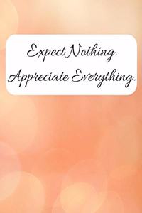 Expect Nothing Appreciate Everything