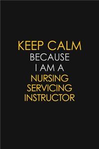 Keep Calm Because I Am A Nursing Servicing Instructor
